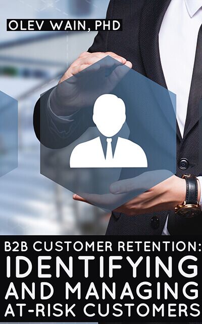 B2B Customer Retention – Identifying And Managing At-Risk Customers